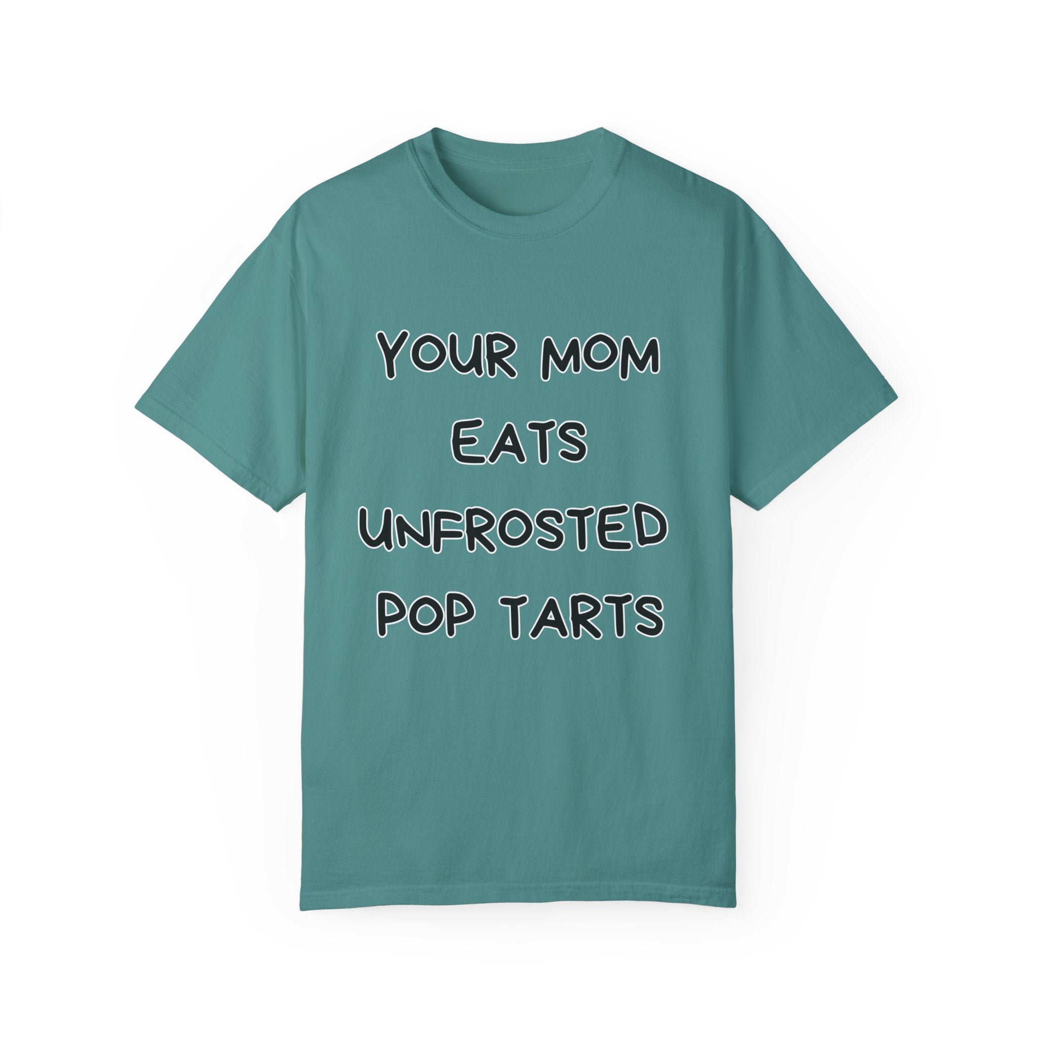 Your Mom Eats Unfrosted Pop Tarts Comfort Colors Unisex Garment-Dyed T-shirt