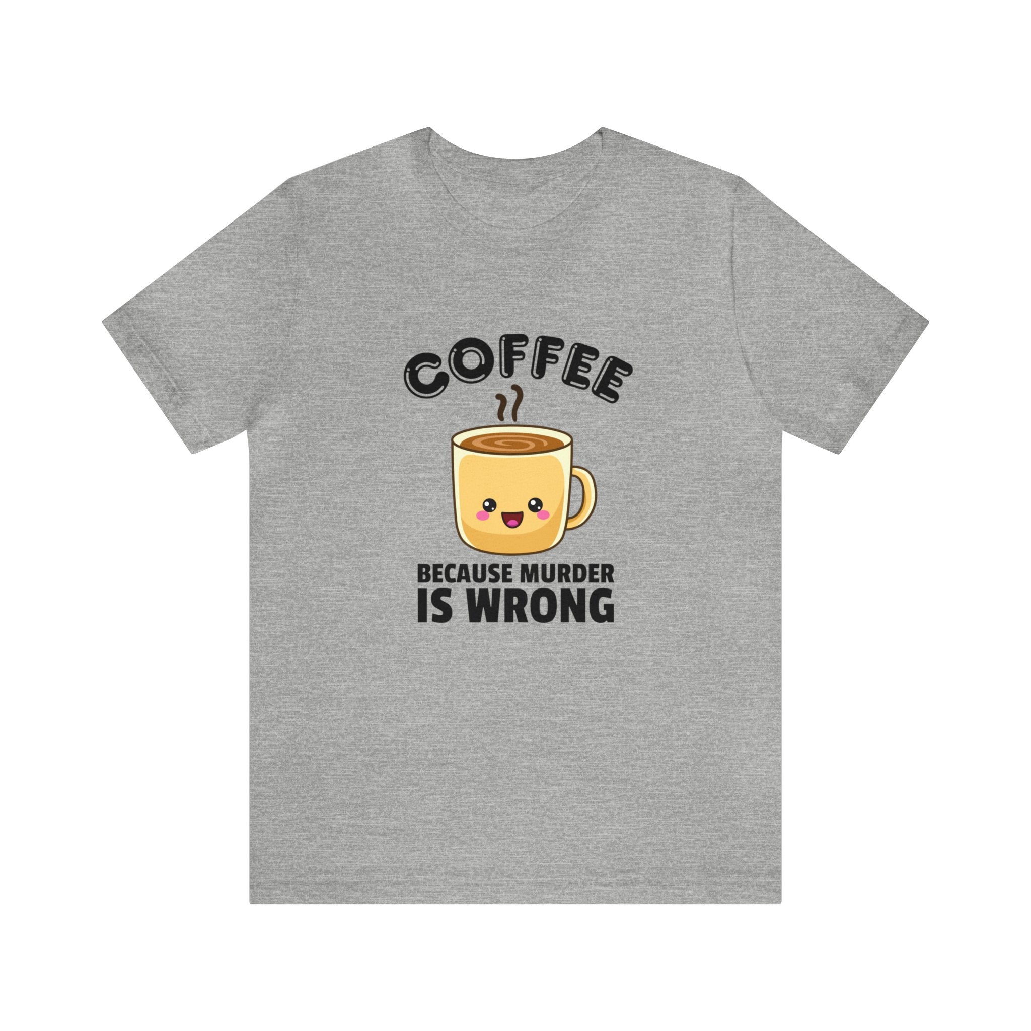 Coffee:  Because Murder is Wrong Unisex Jersey Short Sleeve Tee