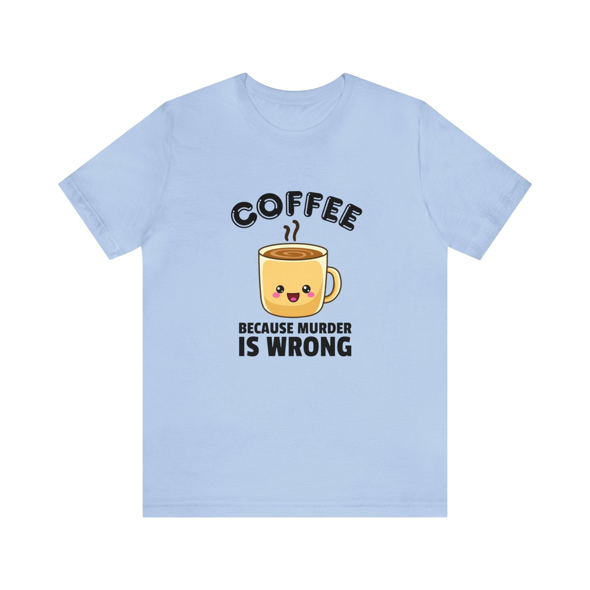 Coffee:  Because Murder is Wrong Unisex Jersey Short Sleeve Tee